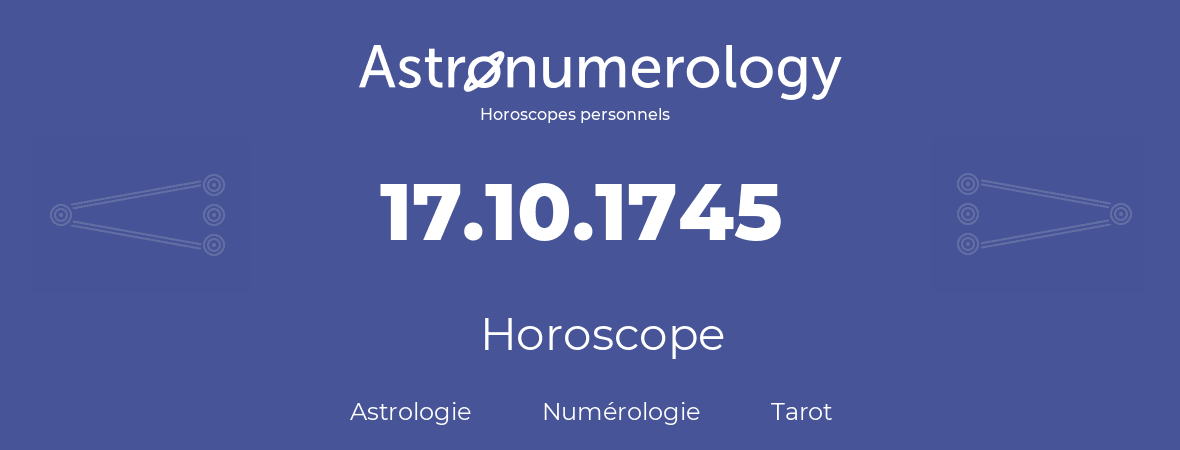 Horoscope pour anniversaire (jour de naissance): 17.10.1745 (17 Octobre 1745)