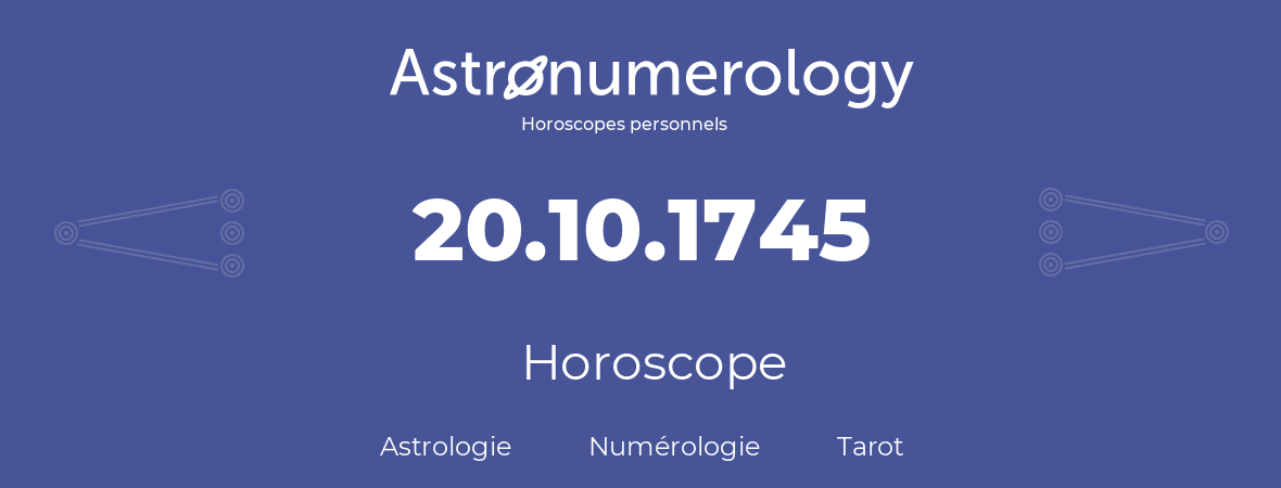 Horoscope pour anniversaire (jour de naissance): 20.10.1745 (20 Octobre 1745)