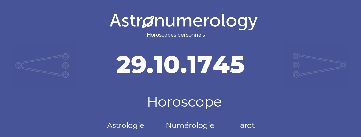 Horoscope pour anniversaire (jour de naissance): 29.10.1745 (29 Octobre 1745)