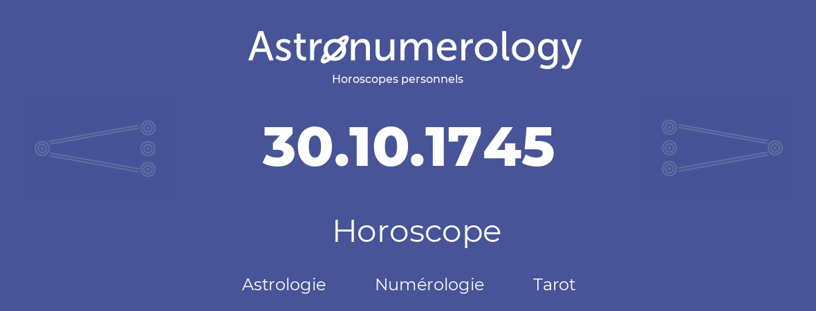 Horoscope pour anniversaire (jour de naissance): 30.10.1745 (30 Octobre 1745)