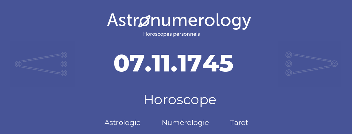 Horoscope pour anniversaire (jour de naissance): 07.11.1745 (07 Novembre 1745)
