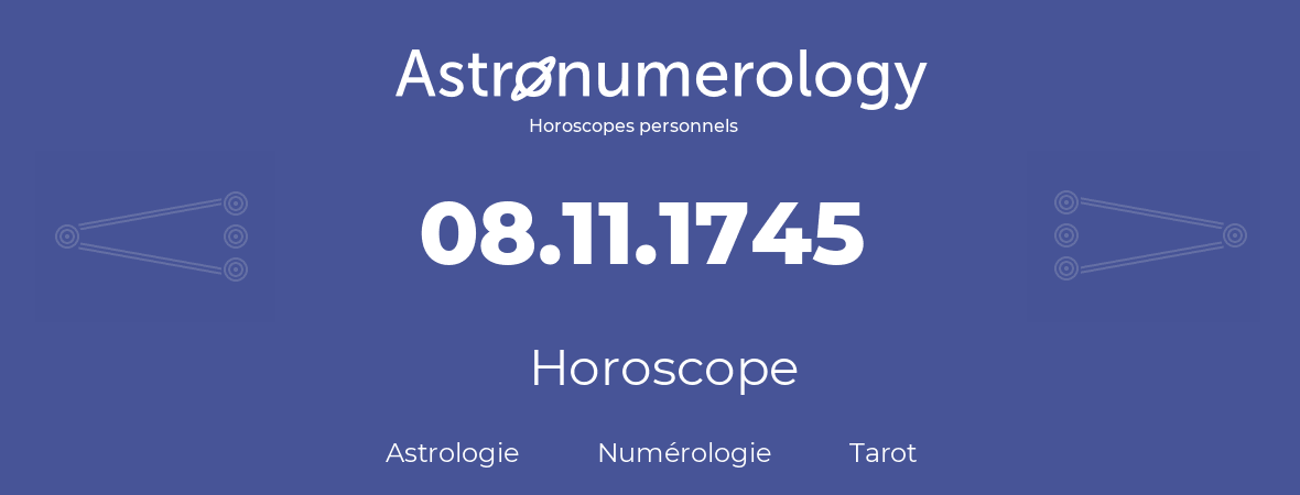 Horoscope pour anniversaire (jour de naissance): 08.11.1745 (08 Novembre 1745)