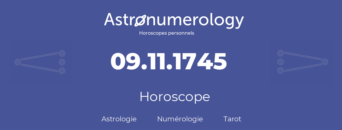 Horoscope pour anniversaire (jour de naissance): 09.11.1745 (09 Novembre 1745)