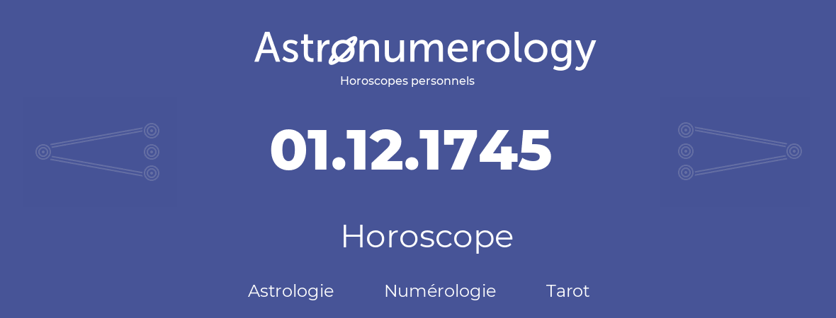 Horoscope pour anniversaire (jour de naissance): 01.12.1745 (01 Décembre 1745)