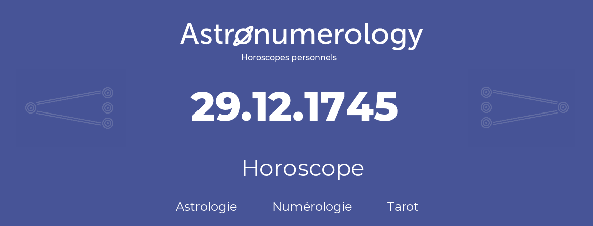 Horoscope pour anniversaire (jour de naissance): 29.12.1745 (29 Décembre 1745)