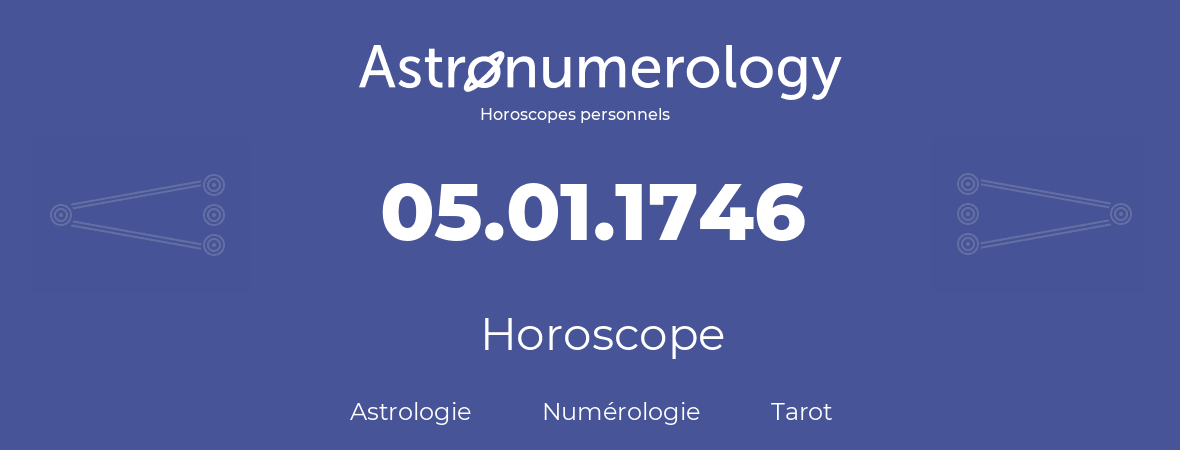 Horoscope pour anniversaire (jour de naissance): 05.01.1746 (5 Janvier 1746)