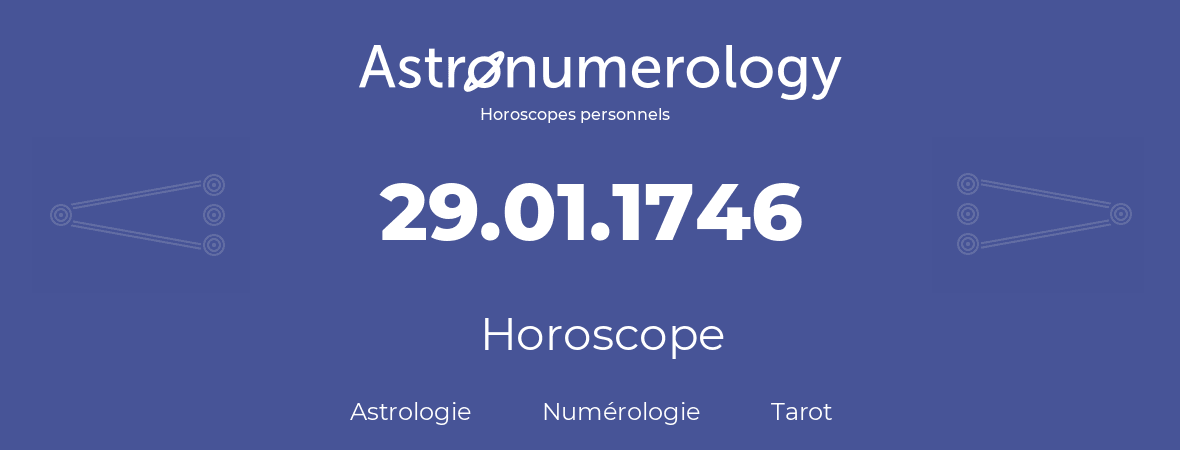 Horoscope pour anniversaire (jour de naissance): 29.01.1746 (29 Janvier 1746)
