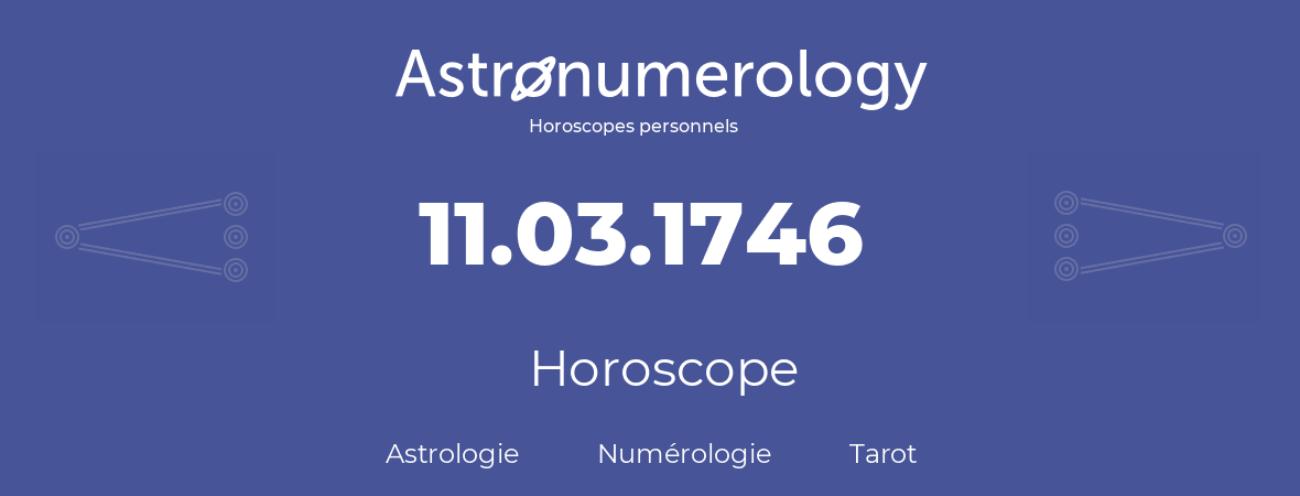 Horoscope pour anniversaire (jour de naissance): 11.03.1746 (11 Mars 1746)