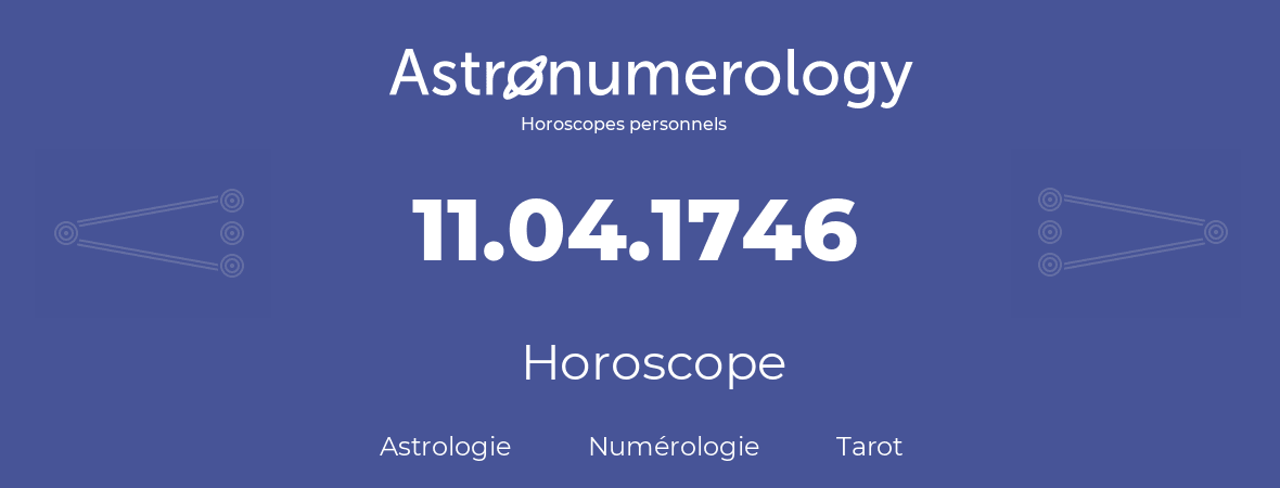 Horoscope pour anniversaire (jour de naissance): 11.04.1746 (11 Avril 1746)