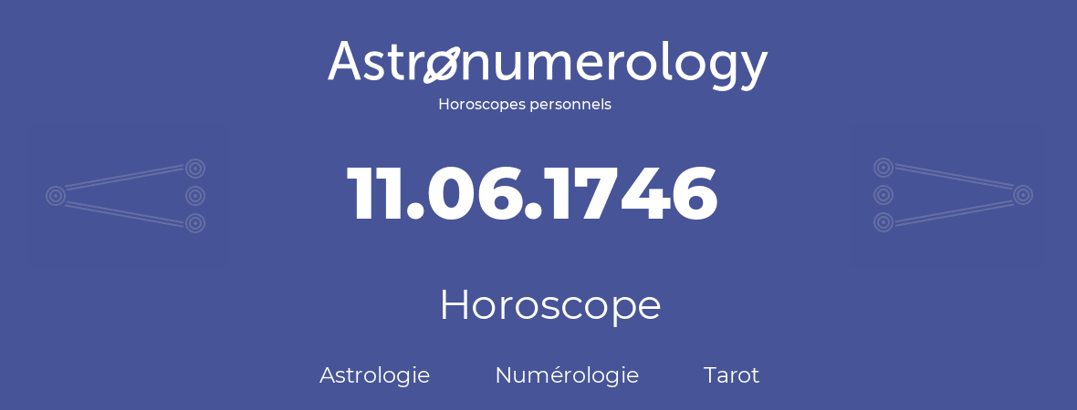 Horoscope pour anniversaire (jour de naissance): 11.06.1746 (11 Juin 1746)