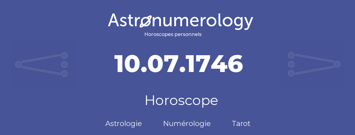 Horoscope pour anniversaire (jour de naissance): 10.07.1746 (10 Juillet 1746)