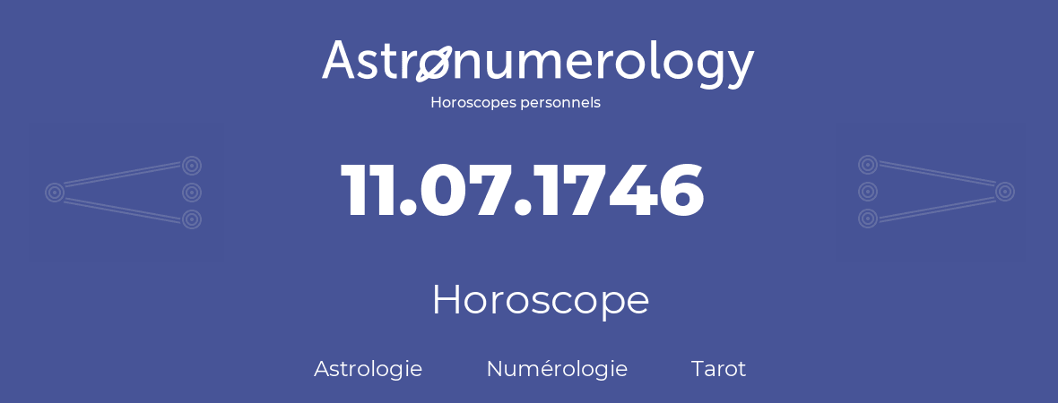 Horoscope pour anniversaire (jour de naissance): 11.07.1746 (11 Juillet 1746)