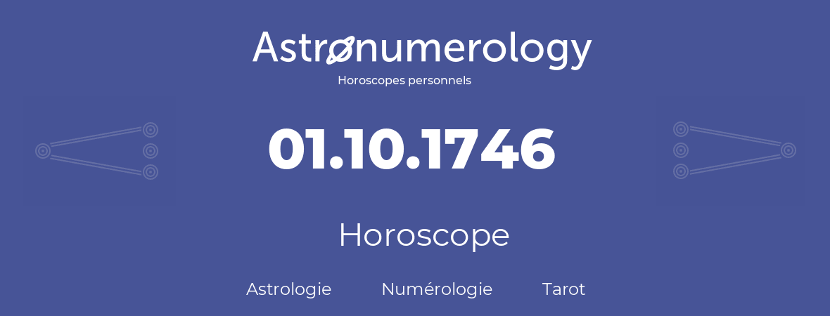Horoscope pour anniversaire (jour de naissance): 01.10.1746 (01 Octobre 1746)