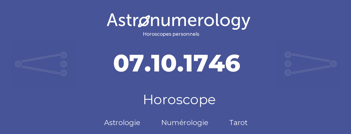Horoscope pour anniversaire (jour de naissance): 07.10.1746 (07 Octobre 1746)