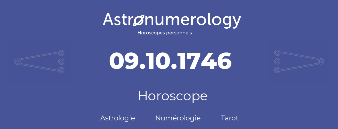 Horoscope pour anniversaire (jour de naissance): 09.10.1746 (09 Octobre 1746)