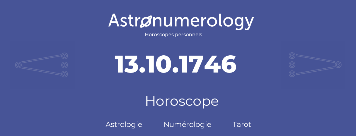 Horoscope pour anniversaire (jour de naissance): 13.10.1746 (13 Octobre 1746)