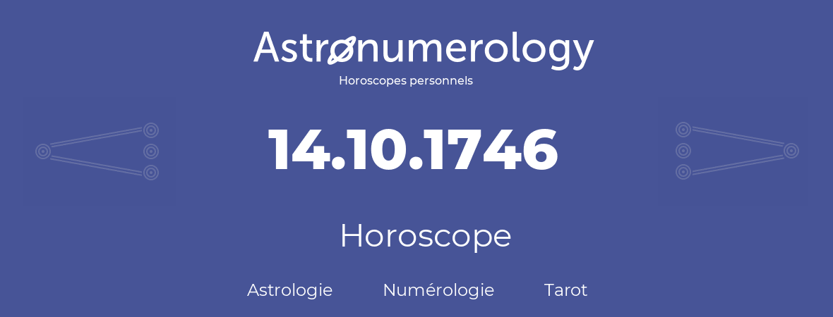 Horoscope pour anniversaire (jour de naissance): 14.10.1746 (14 Octobre 1746)