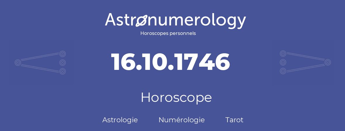 Horoscope pour anniversaire (jour de naissance): 16.10.1746 (16 Octobre 1746)