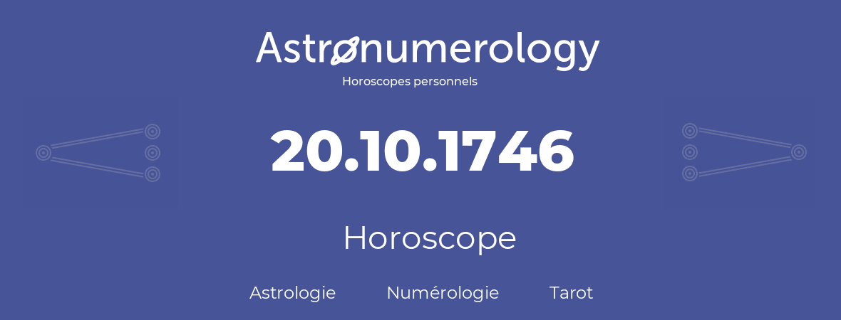 Horoscope pour anniversaire (jour de naissance): 20.10.1746 (20 Octobre 1746)