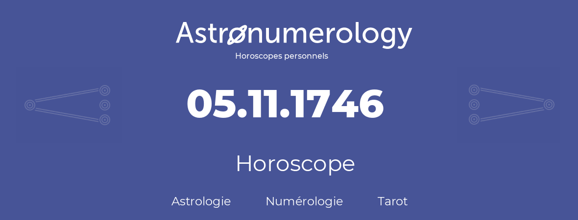 Horoscope pour anniversaire (jour de naissance): 05.11.1746 (5 Novembre 1746)
