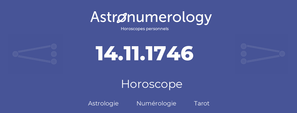 Horoscope pour anniversaire (jour de naissance): 14.11.1746 (14 Novembre 1746)