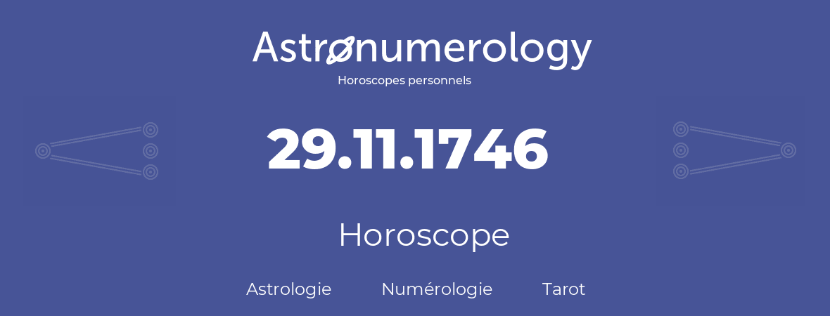 Horoscope pour anniversaire (jour de naissance): 29.11.1746 (29 Novembre 1746)