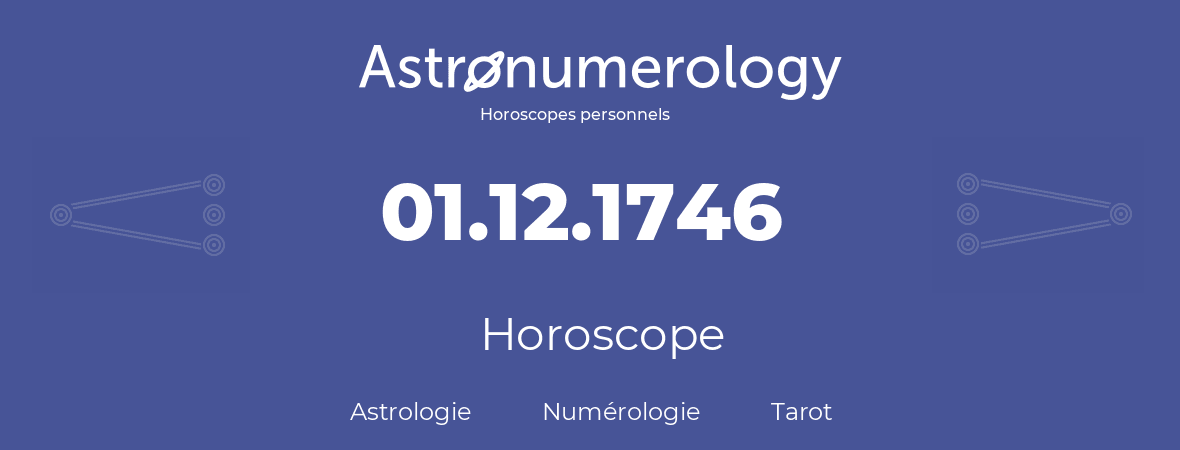 Horoscope pour anniversaire (jour de naissance): 01.12.1746 (01 Décembre 1746)