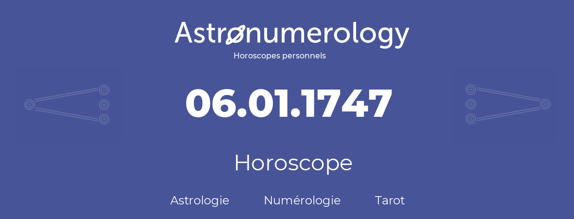 Horoscope pour anniversaire (jour de naissance): 06.01.1747 (6 Janvier 1747)