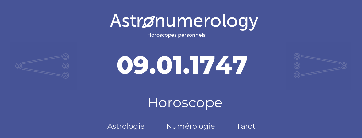 Horoscope pour anniversaire (jour de naissance): 09.01.1747 (09 Janvier 1747)