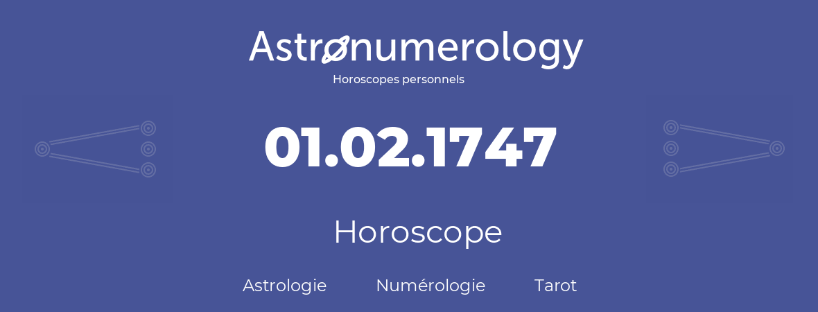 Horoscope pour anniversaire (jour de naissance): 01.02.1747 (30 Février 1747)