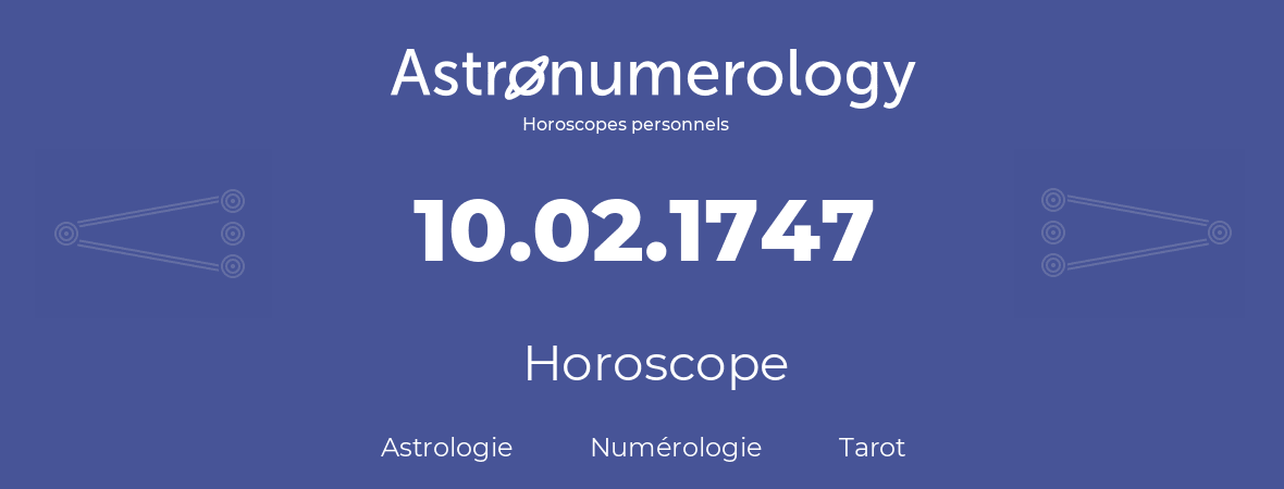 Horoscope pour anniversaire (jour de naissance): 10.02.1747 (10 Février 1747)