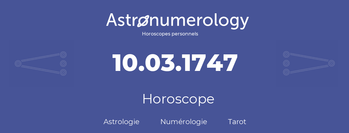 Horoscope pour anniversaire (jour de naissance): 10.03.1747 (10 Mars 1747)