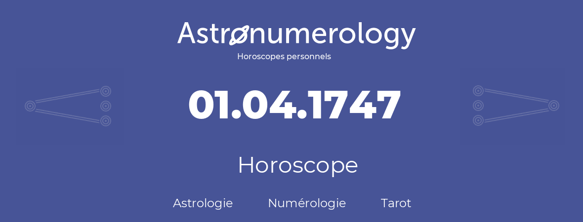 Horoscope pour anniversaire (jour de naissance): 01.04.1747 (01 Avril 1747)