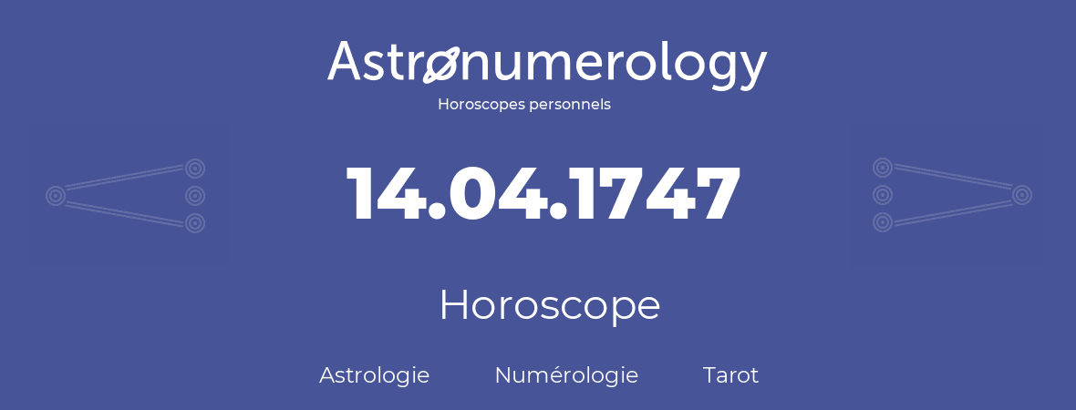 Horoscope pour anniversaire (jour de naissance): 14.04.1747 (14 Avril 1747)
