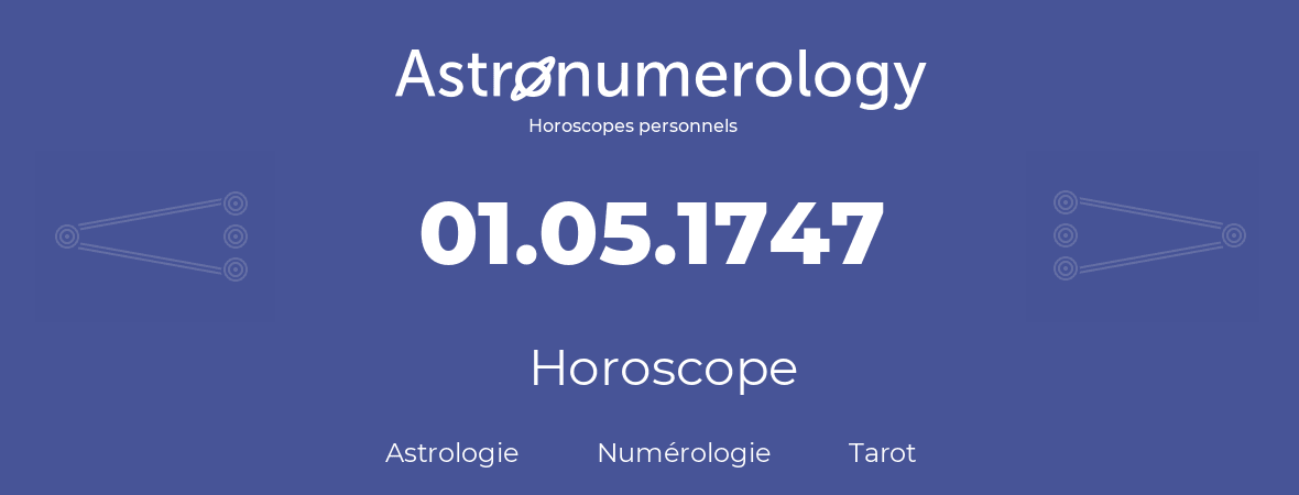Horoscope pour anniversaire (jour de naissance): 01.05.1747 (01 Mai 1747)