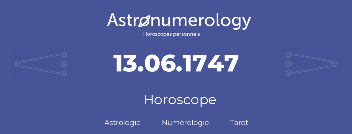 Horoscope pour anniversaire (jour de naissance): 13.06.1747 (13 Juin 1747)