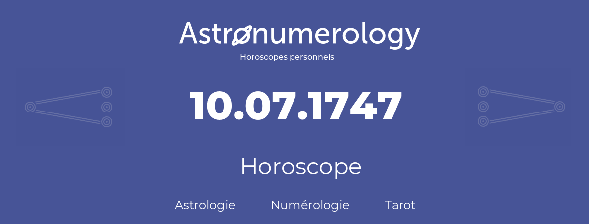 Horoscope pour anniversaire (jour de naissance): 10.07.1747 (10 Juillet 1747)