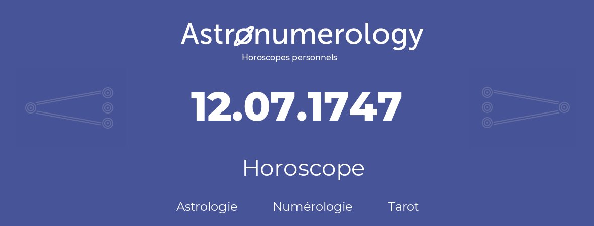 Horoscope pour anniversaire (jour de naissance): 12.07.1747 (12 Juillet 1747)