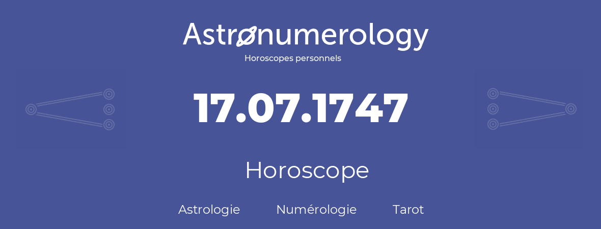 Horoscope pour anniversaire (jour de naissance): 17.07.1747 (17 Juillet 1747)