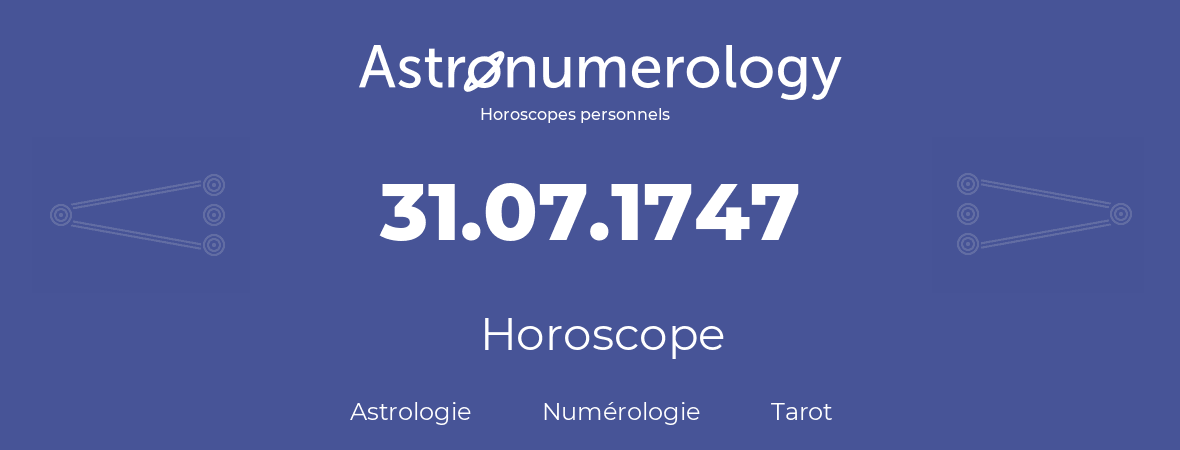 Horoscope pour anniversaire (jour de naissance): 31.07.1747 (31 Juillet 1747)