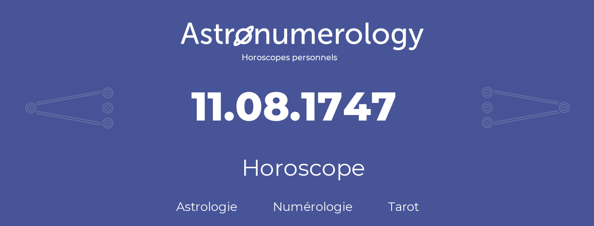 Horoscope pour anniversaire (jour de naissance): 11.08.1747 (11 Août 1747)