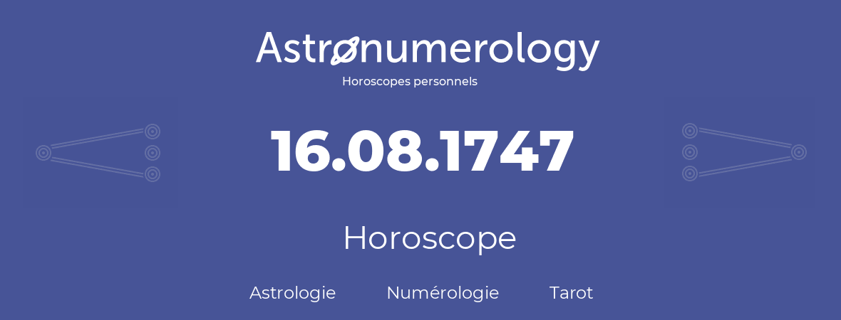 Horoscope pour anniversaire (jour de naissance): 16.08.1747 (16 Août 1747)