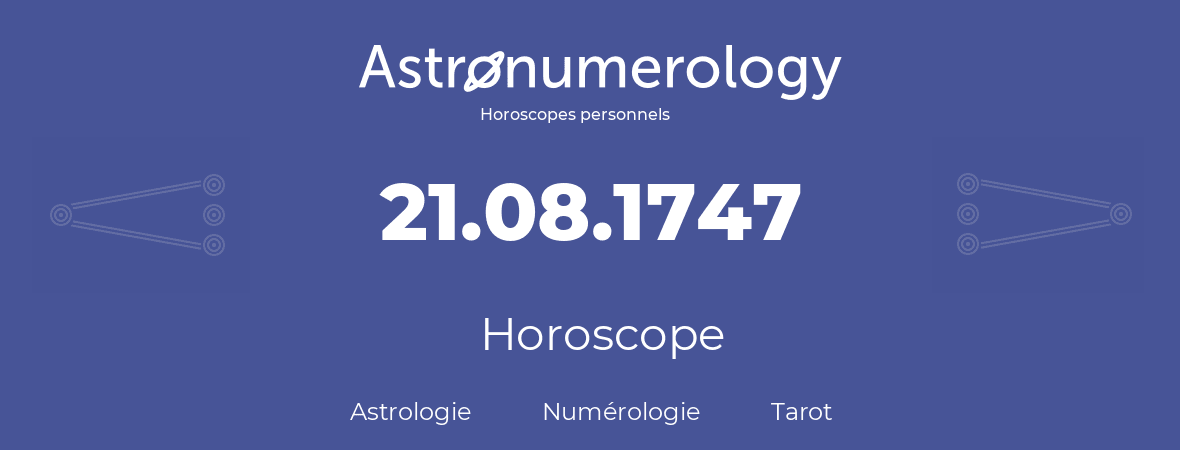 Horoscope pour anniversaire (jour de naissance): 21.08.1747 (21 Août 1747)
