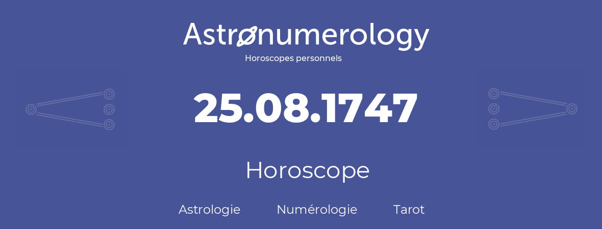 Horoscope pour anniversaire (jour de naissance): 25.08.1747 (25 Août 1747)