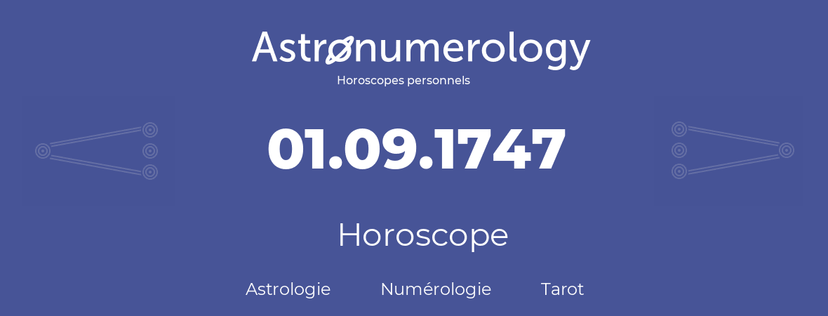 Horoscope pour anniversaire (jour de naissance): 01.09.1747 (01 Septembre 1747)