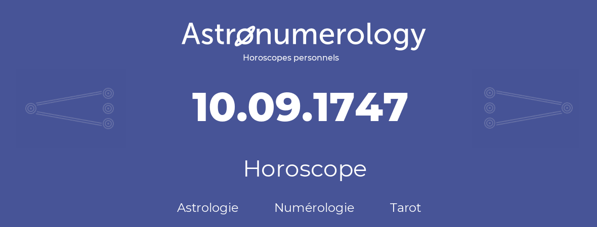 Horoscope pour anniversaire (jour de naissance): 10.09.1747 (10 Septembre 1747)