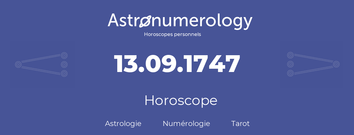 Horoscope pour anniversaire (jour de naissance): 13.09.1747 (13 Septembre 1747)