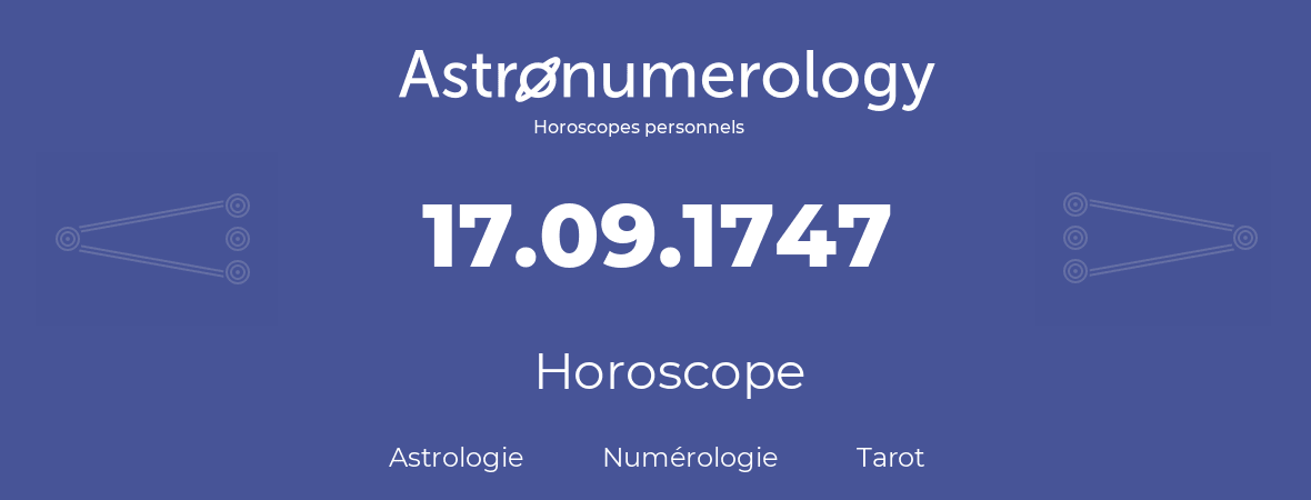 Horoscope pour anniversaire (jour de naissance): 17.09.1747 (17 Septembre 1747)