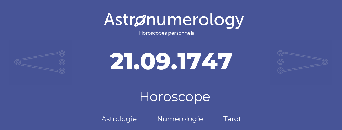 Horoscope pour anniversaire (jour de naissance): 21.09.1747 (21 Septembre 1747)