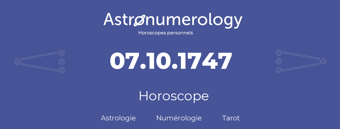 Horoscope pour anniversaire (jour de naissance): 07.10.1747 (07 Octobre 1747)